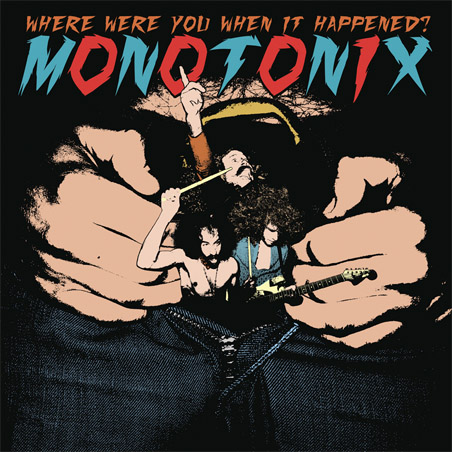 Monotonix: Where Were You When It Happened