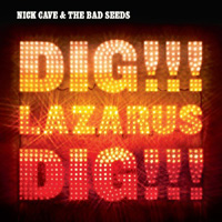 Nick Cave and the Bad Seeds: Dig, Lazarus, Dig!!!