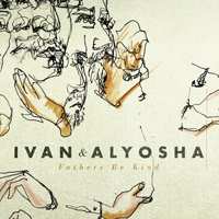 Ivan & Alyosha: Fathers Be Kind