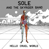 Sole & The Skyrider Band: Hello Cruel World