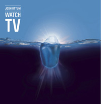 Josh Ottum: Watch TV