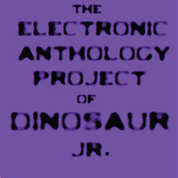 The Electronic Anthology Project of Dinosaur Jr.: s/t