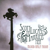 Scott Lucas & The Married Men: Blood Half Moon