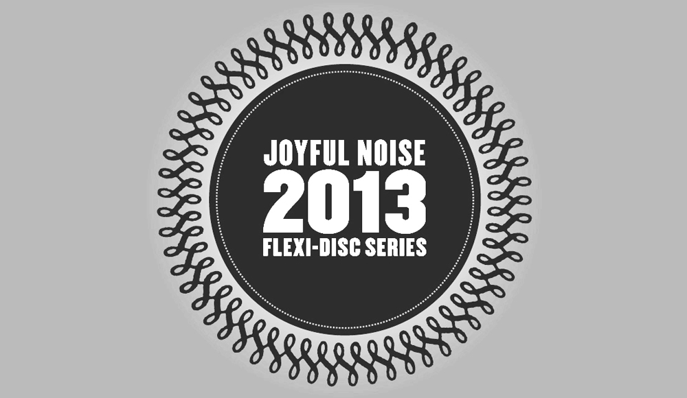 Joyful Noise Recordings 2013 flexi-disc series