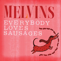 The Melvins: Everybody Loves Sausages