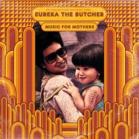 Eureka the Butcher: Music for Mothers