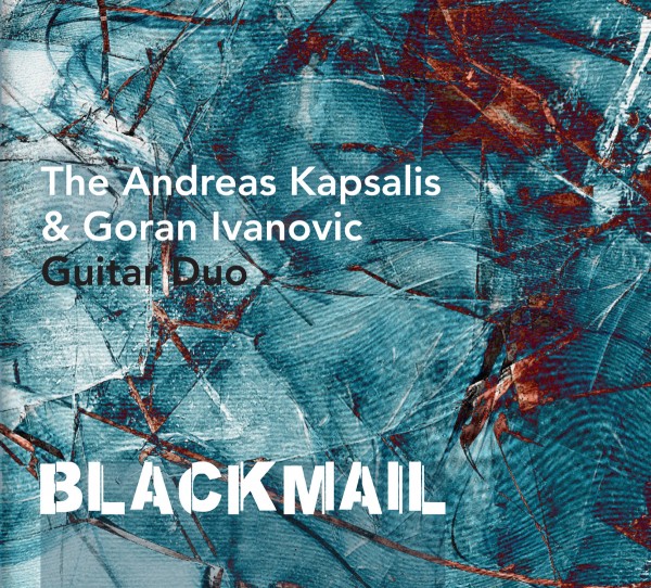 The Andreas Kapsalis & Goran Ivanovic Guitar Duo: Blackmail