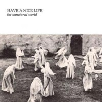 Have a Nice Life: The Unnatural World